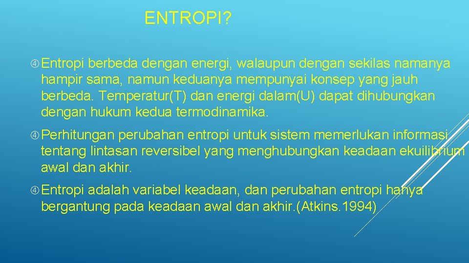 ENTROPI? Entropi berbeda dengan energi, walaupun dengan sekilas namanya hampir sama, namun keduanya mempunyai