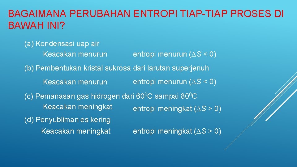BAGAIMANA PERUBAHAN ENTROPI TIAP-TIAP PROSES DI BAWAH INI? (a) Kondensasi uap air Keacakan menurun
