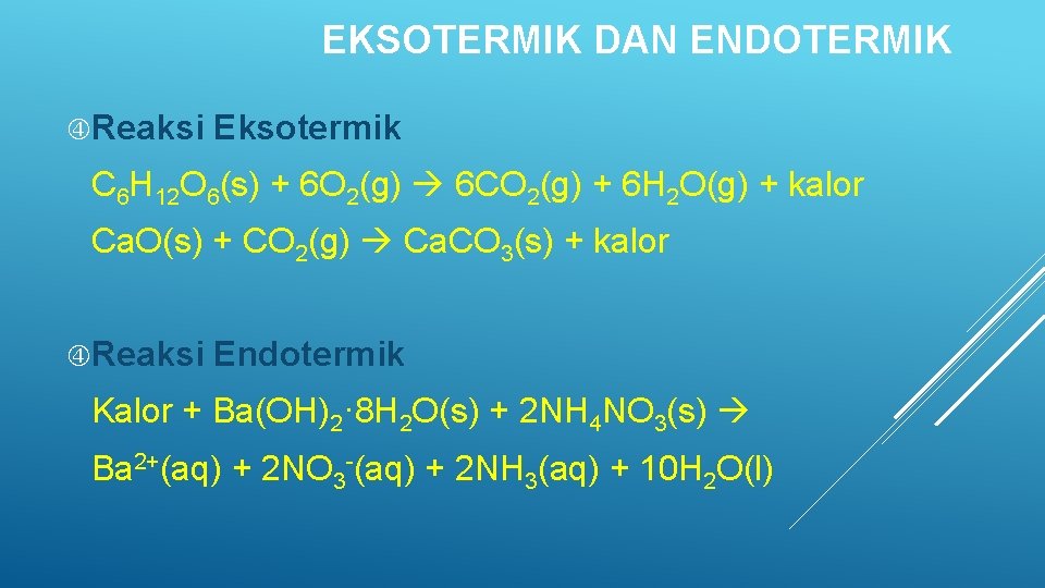 EKSOTERMIK DAN ENDOTERMIK Reaksi Eksotermik C 6 H 12 O 6(s) + 6 O