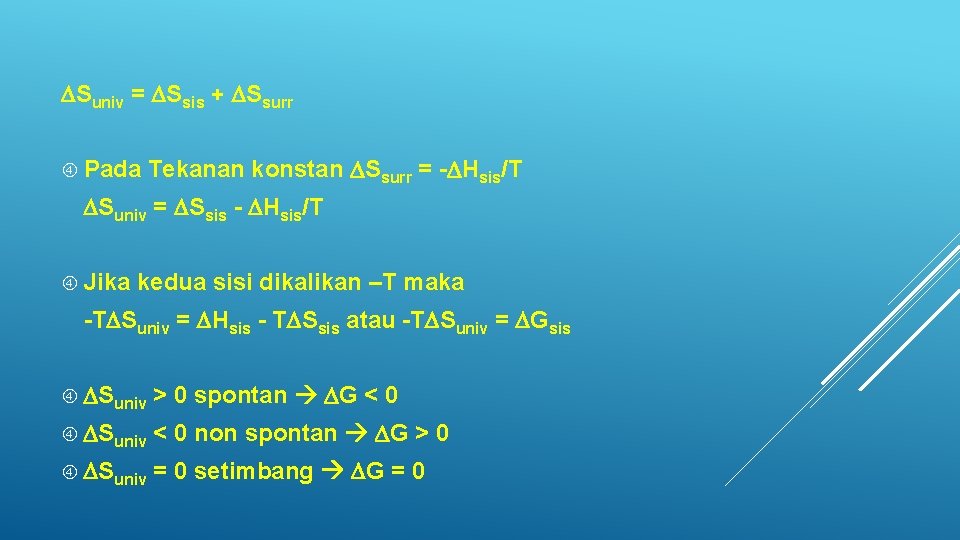  Suniv = Ssis + Ssurr Pada Tekanan konstan Ssurr = - Hsis/T Suniv