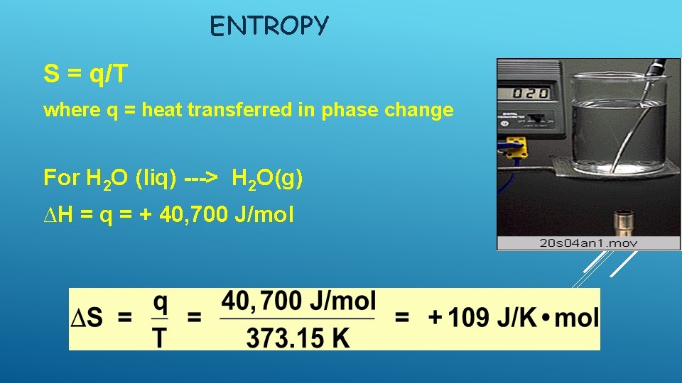 ENTROPY S = q/T where q = heat transferred in phase change For H