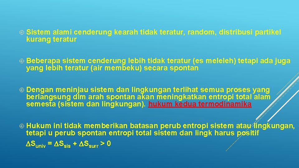 Sistem alami cenderung kearah tidak teratur, random, distribusi partikel kurang teratur Beberapa sistem