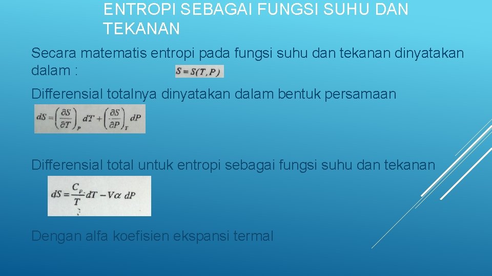 ENTROPI SEBAGAI FUNGSI SUHU DAN TEKANAN Secara matematis entropi pada fungsi suhu dan tekanan