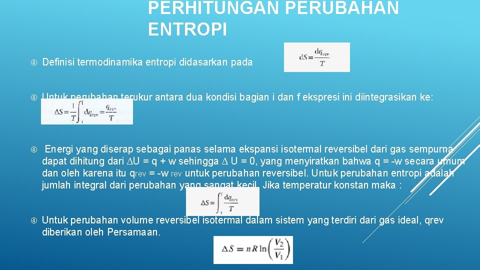 PERHITUNGAN PERUBAHAN ENTROPI Definisi termodinamika entropi didasarkan pada Untuk perubahan terukur antara dua kondisi