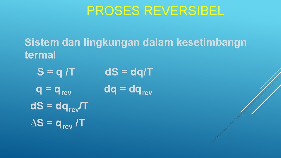 PROSES REVERSIBEL Sistem dan lingkungan dalam kesetimbangn termal S = q /T d. S