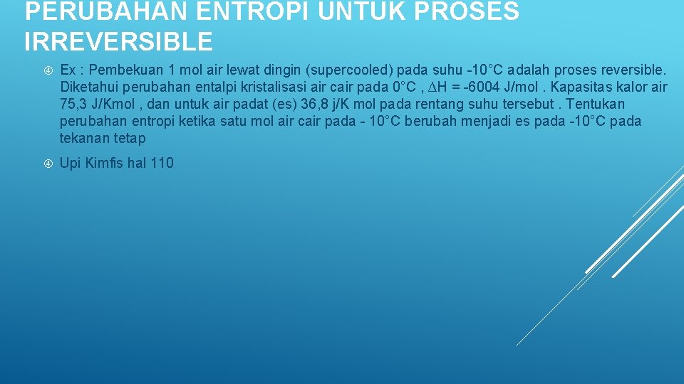 PERUBAHAN ENTROPI UNTUK PROSES IRREVERSIBLE Ex : Pembekuan 1 mol air lewat dingin (supercooled)