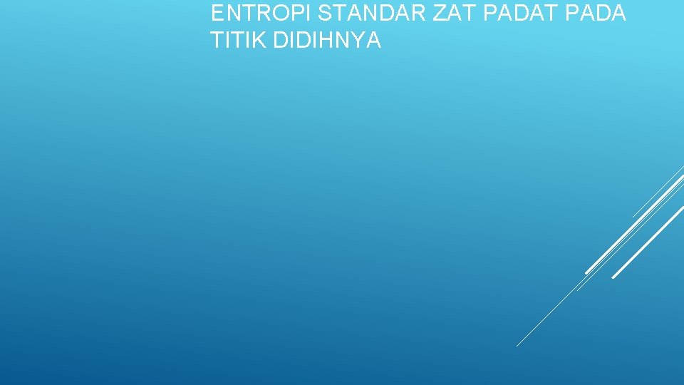 ENTROPI STANDAR ZAT PADA TITIK DIDIHNYA 