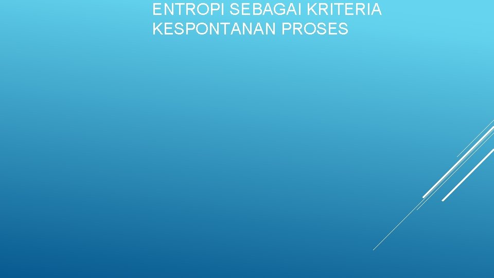 ENTROPI SEBAGAI KRITERIA KESPONTANAN PROSES 