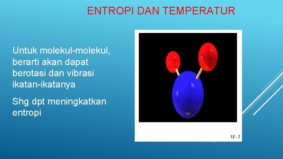 ENTROPI DAN TEMPERATUR Untuk molekul-molekul, berarti akan dapat berotasi dan vibrasi ikatan-ikatanya Shg dpt