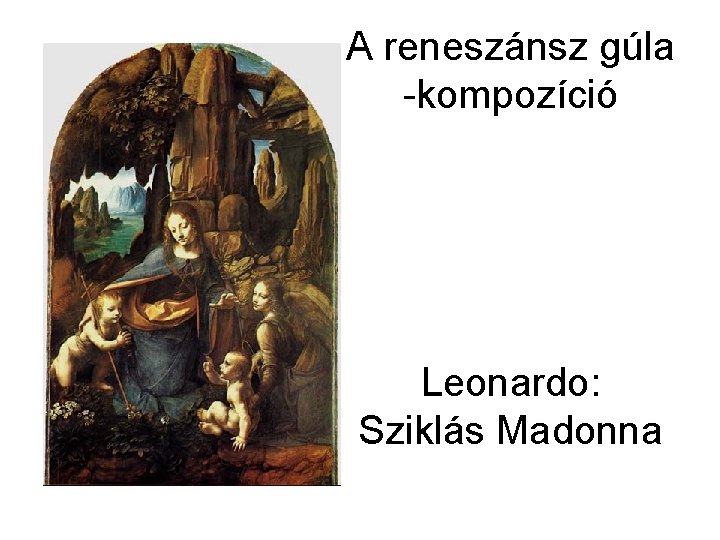 A reneszánsz gúla -kompozíció Leonardo: Sziklás Madonna 