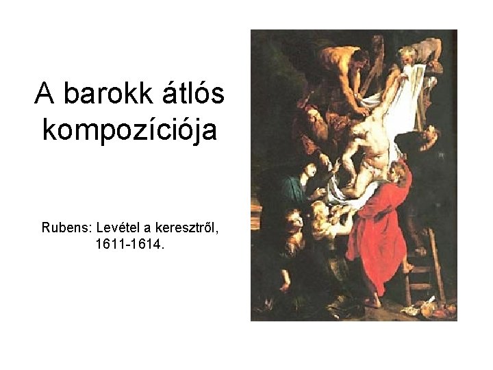 A barokk átlós kompozíciója Rubens: Levétel a keresztről, 1611 -1614. 