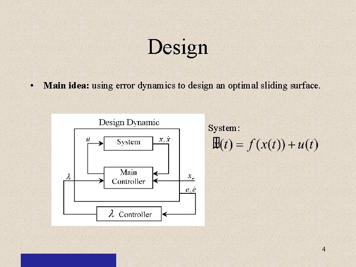 Design • Main idea: using error dynamics to design an optimal sliding surface. System: