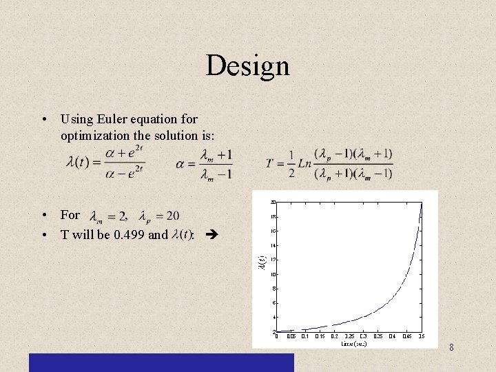 Design • Using Euler equation for optimization the solution is: • For , •
