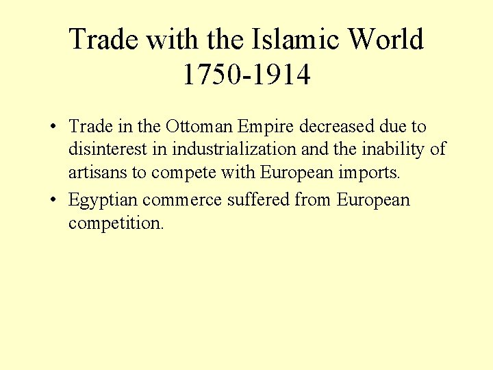 Trade with the Islamic World 1750 -1914 • Trade in the Ottoman Empire decreased