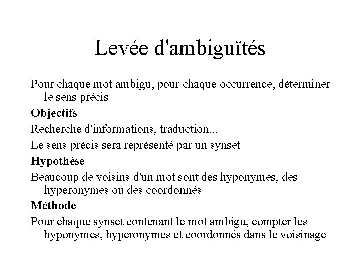 Levée d'ambiguïtés Pour chaque mot ambigu, pour chaque occurrence, déterminer le sens précis Objectifs