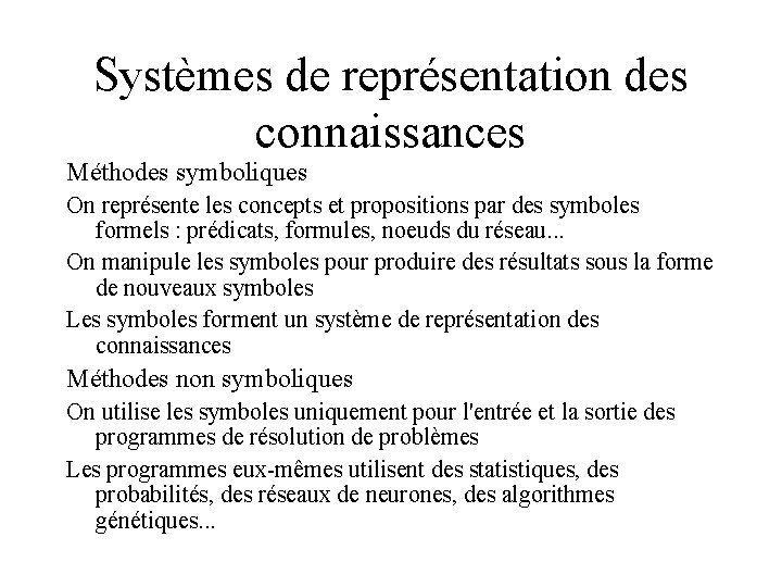 Systèmes de représentation des connaissances Méthodes symboliques On représente les concepts et propositions par