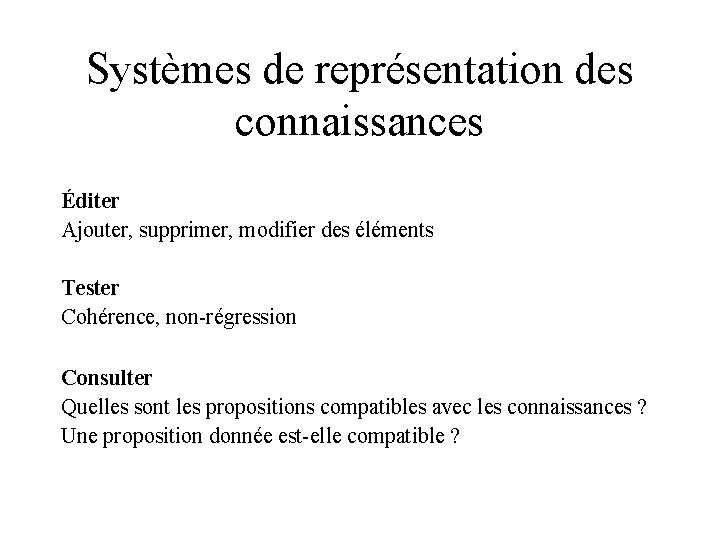 Systèmes de représentation des connaissances Éditer Ajouter, supprimer, modifier des éléments Tester Cohérence, non-régression