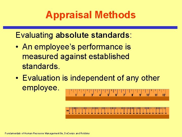 Appraisal Methods Evaluating absolute standards: • An employee’s performance is measured against established standards.