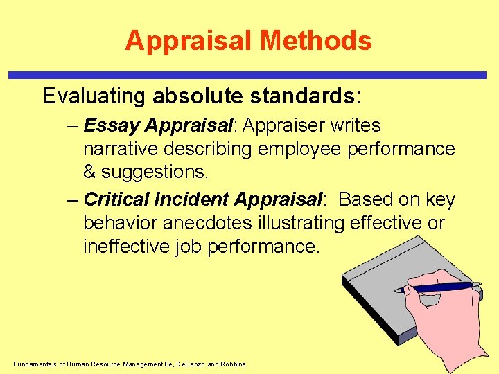 Appraisal Methods Evaluating absolute standards: – Essay Appraisal: Appraiser writes narrative describing employee performance