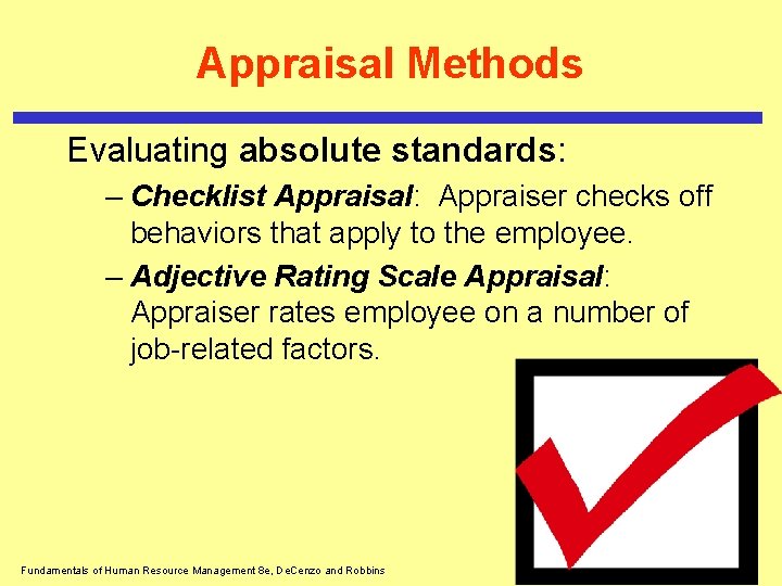 Appraisal Methods Evaluating absolute standards: – Checklist Appraisal: Appraiser checks off behaviors that apply