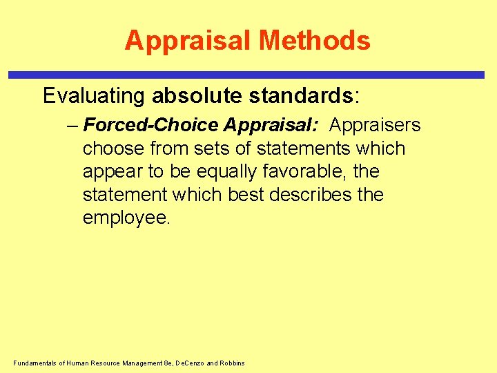 Appraisal Methods Evaluating absolute standards: – Forced-Choice Appraisal: Appraisers choose from sets of statements