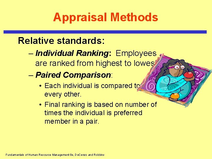 Appraisal Methods Relative standards: – Individual Ranking: Employees are ranked from highest to lowest.