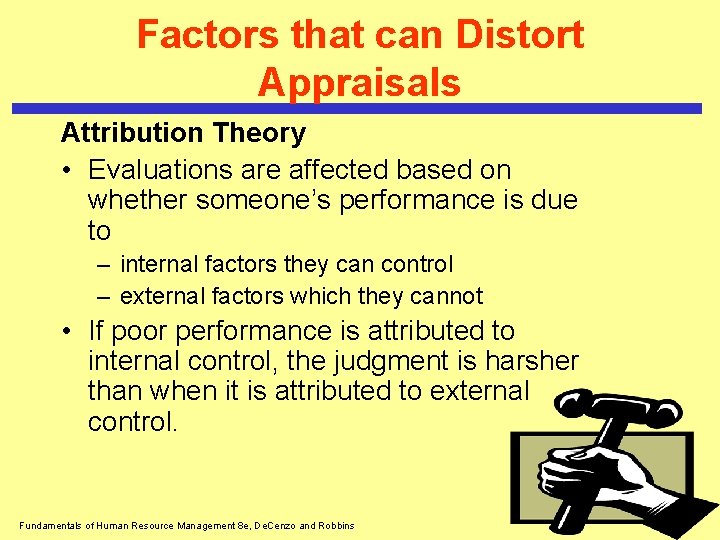 Factors that can Distort Appraisals Attribution Theory • Evaluations are affected based on whether