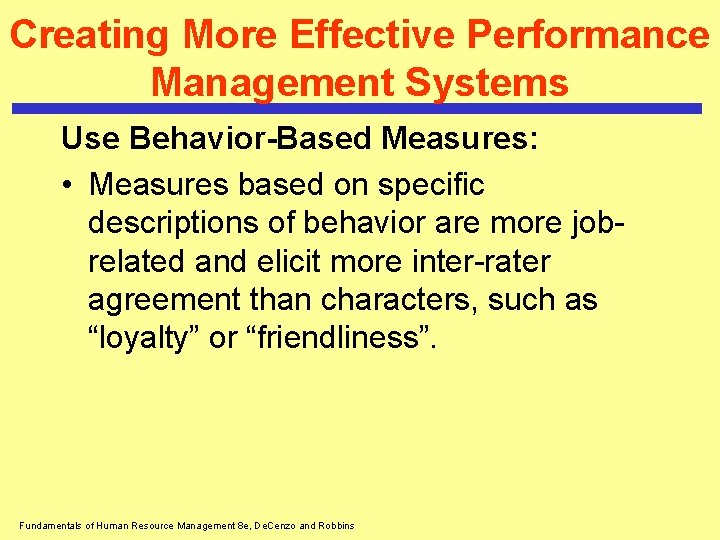 Creating More Effective Performance Management Systems Use Behavior-Based Measures: • Measures based on specific