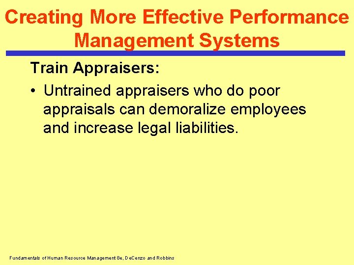 Creating More Effective Performance Management Systems Train Appraisers: • Untrained appraisers who do poor