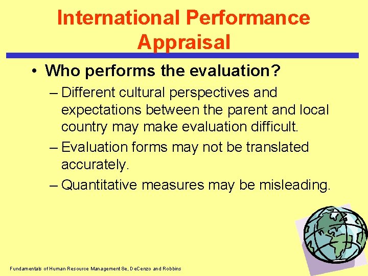 International Performance Appraisal • Who performs the evaluation? – Different cultural perspectives and expectations