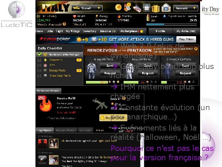  Web 2. 0 (plus de dynamisme) Gameplay beaucoup plus riche IHM nettement plus