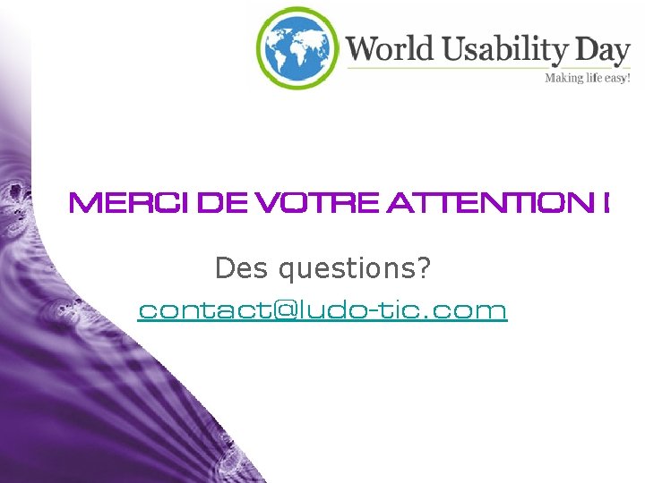 MERCI DE VOTRE ATTENTION ! Des questions? contact@ludo-tic. com 