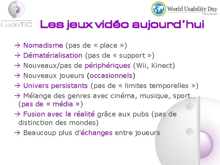Les jeux vidéo aujourd’hui Nomadisme (pas de « place » ) Dématérialisation (pas de
