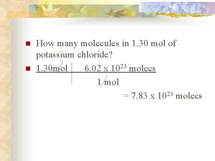 n n How many molecules in 1. 30 mol of potassium chloride? 1. 30