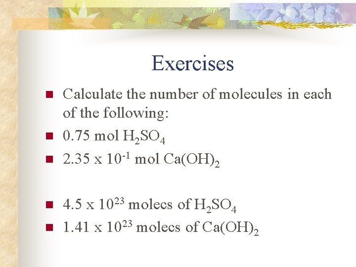 Exercises n n n Calculate the number of molecules in each of the following: