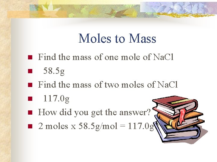 Moles to Mass n n n Find the mass of one mole of Na.
