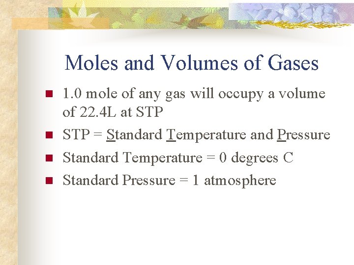 Moles and Volumes of Gases n n 1. 0 mole of any gas will