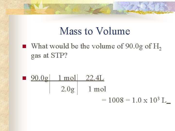 Mass to Volume n What would be the volume of 90. 0 g of