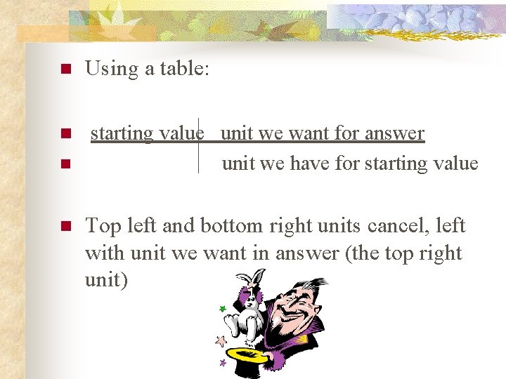 n n Using a table: starting value unit we want for answer unit we