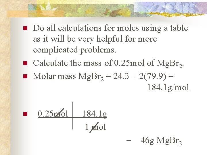 n n Do all calculations for moles using a table as it will be