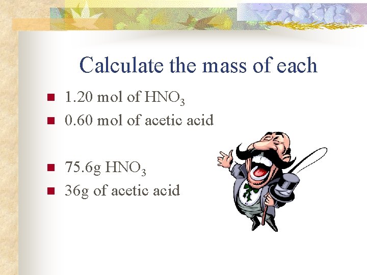 Calculate the mass of each n n 1. 20 mol of HNO 3 0.