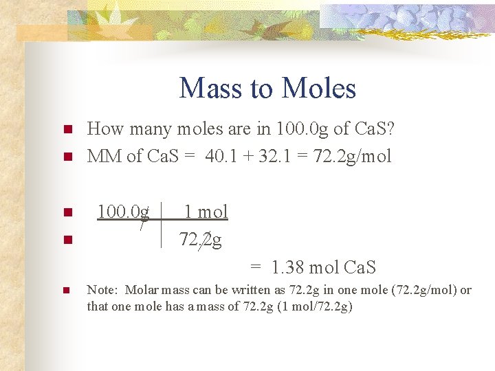 Mass to Moles n n How many moles are in 100. 0 g of