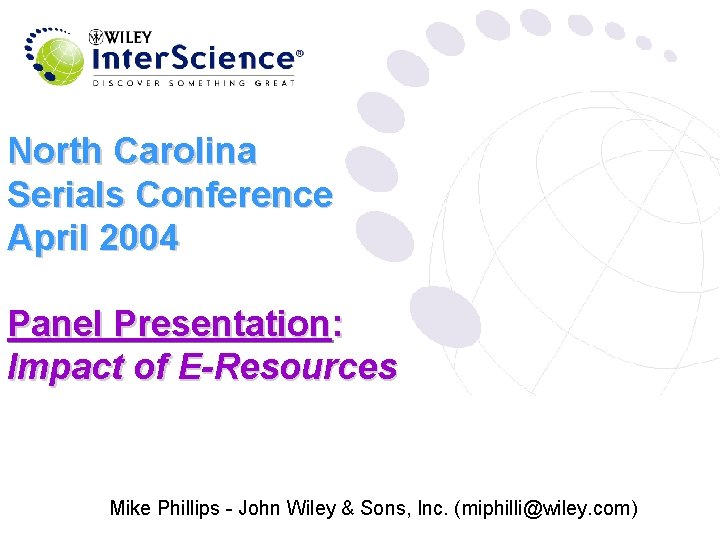 North Carolina Serials Conference April 2004 Panel Presentation: Impact of E-Resources Mike Phillips -