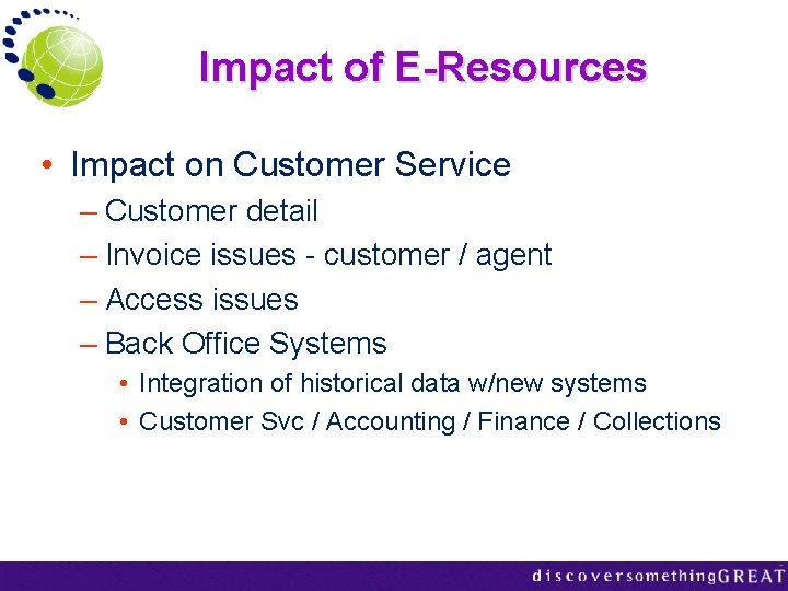 Impact of E-Resources • Impact on Customer Service – Customer detail – Invoice issues