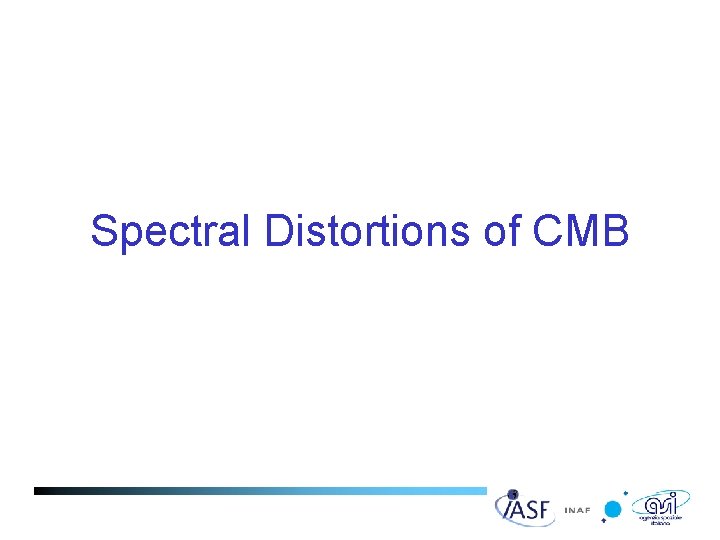 Spectral Distortions of CMB C. Burigana, A. De Rosa, L. Valenziano, G. Morgante, F.