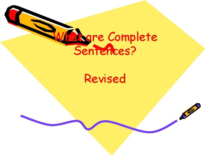 What are Complete Sentences? Revised 