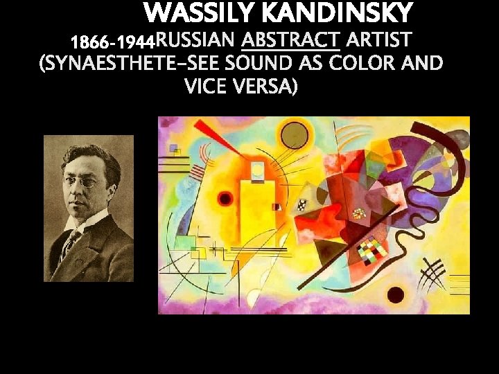 WASSILY KANDINSKY 1866 -1944 RUSSIAN ABSTRACT ARTIST (SYNAESTHETE-SEE SOUND AS COLOR AND VICE VERSA)