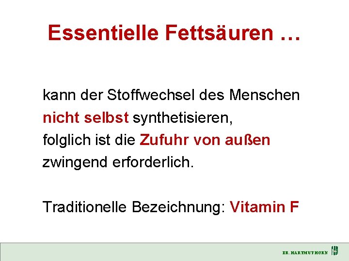 Essentielle Fettsäuren … kann der Stoffwechsel des Menschen nicht selbst synthetisieren, folglich ist die