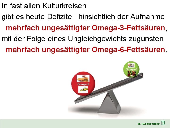 In fast allen Kulturkreisen gibt es heute Defizite hinsichtlich der Aufnahme mehrfach ungesättigter Omega-3