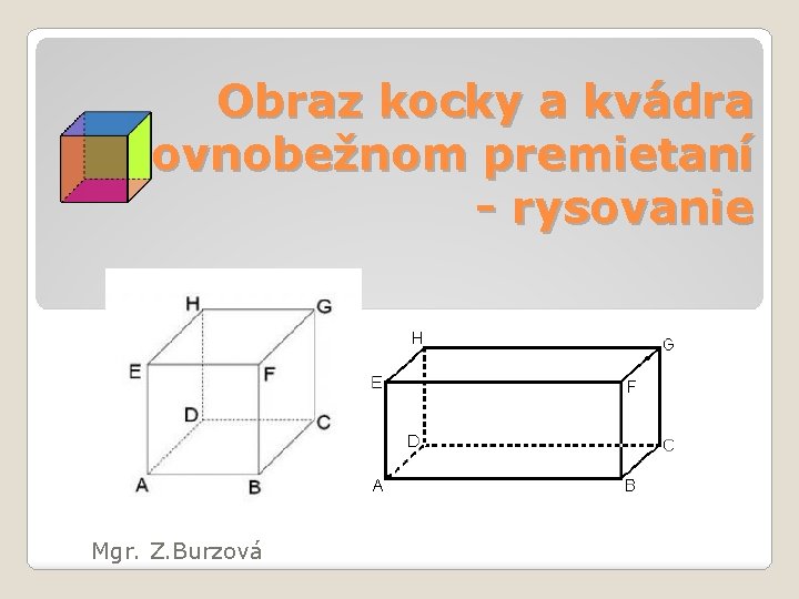 Obraz kocky a kvádra v rovnobežnom premietaní - rysovanie Mgr. Z. Burzová 